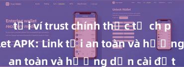 tải ví trust chính thức từ ch play Trust Wallet APK: Link tải an toàn và hướng dẫn cài đặt